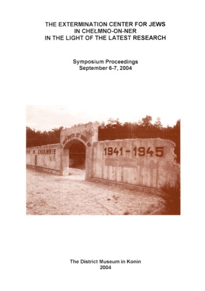The extermination center for Jews in Chełmno-on-Ner in the light of the latest reaserch. Symposium proceeding – okładka